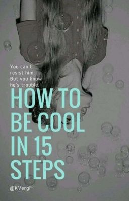 How To Be Cool In 15 Steps. #HTBC