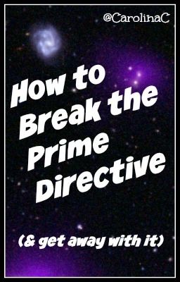 How to Break the Prime Directive (and get away with it)