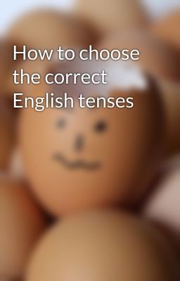 How to choose the correct English tenses