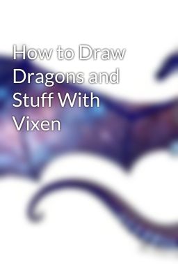 How to Draw Dragons and Stuff With Vixen