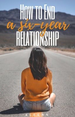 How to End a Six-Year Relationship