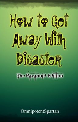 How To Get Away With Disaster- The Paranoid Edition