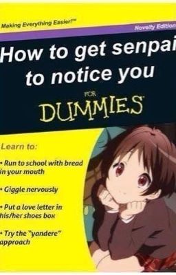 How to get Senpai to Notice you for Dummies