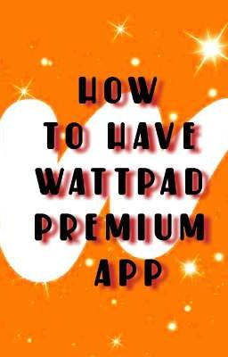 How to Have Wattpad Premium App