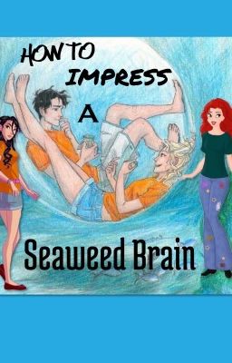 How to Impress a Seaweed Brain (Percy Jackson Fanfiction)