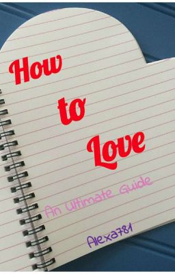 How to Love: An Ultimate Guide 