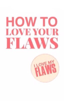 How to Love Your Flaws