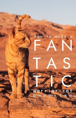 How to make a Fantastic Warrior Cat (And Other Tips)