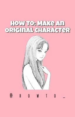 How To: Make An Original Character