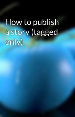 How to publish a story (tagged only) 