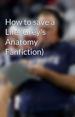 How to save a Life (Grey's Anatomy Fanfiction)