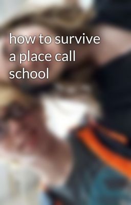 how to survive a place call school