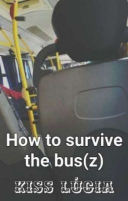 How to survive the bus(z)