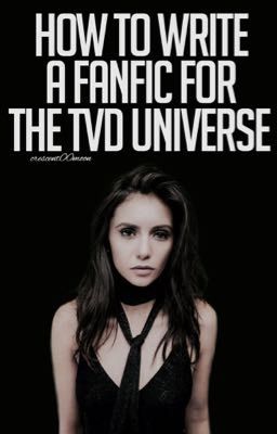 HOW TO WRITE A FANFIC FOR THE TVD UNIVERSE