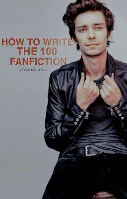 How to Write The 100 Fanfiction ✓