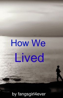 How We Lived (Maximum Ride Fanfic)