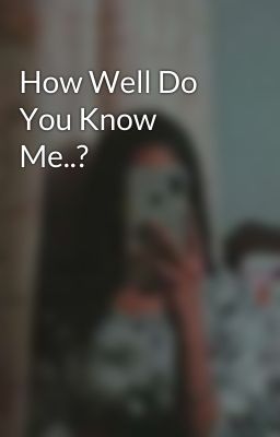 How Well Do You Know Me..?