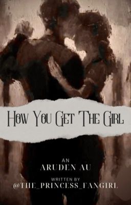 How You Get The Girl | An Aruden AU