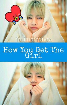 How You Get The Girl 🌸 [KTH] COMPLETA