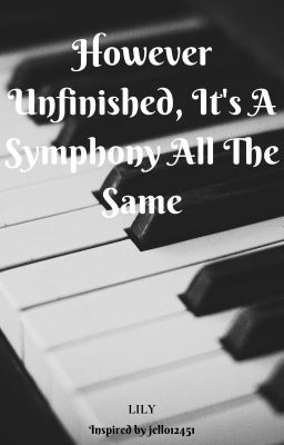 However Unfinished, It's A Symphony All The Same (HUIASATS/Symphony)