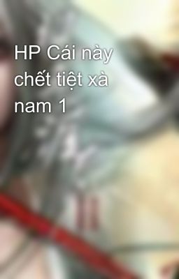 HP Cái này chết tiệt xà nam 1