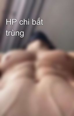 HP chi bắt trùng