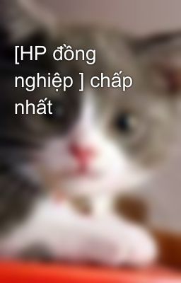 [HP đồng nghiệp ] chấp nhất