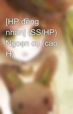 [HP đồng nhân] (SS/HP) Ngoạn cụ (cao H)