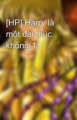 [HP] Harry là một đại thúc khống(1)