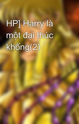 HP] Harry là một đại thúc khống(2)