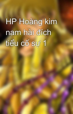 HP Hoàng kim nam hài đích tiểu cố sự 1