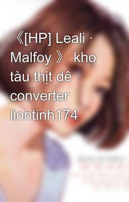 《[HP] Leali · Malfoy 》 kho tàu thịt dê converter linhtinh174