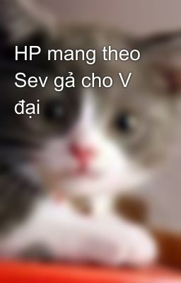 HP mang theo Sev gả cho V đại