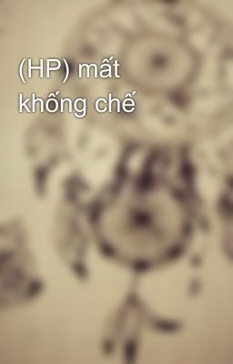 (HP) mất khống chế