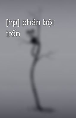 [hp] phản bội trốn