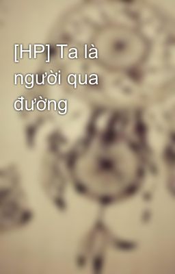 [HP] Ta là người qua đường