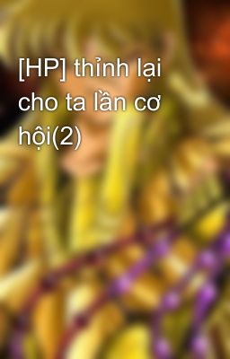 [HP] thỉnh lại cho ta lần cơ hội(2)