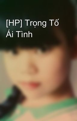 [HP] Trọng Tố Ái Tình