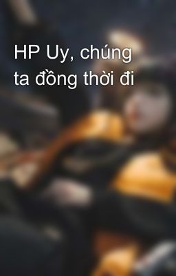 HP Uy, chúng ta đồng thời đi