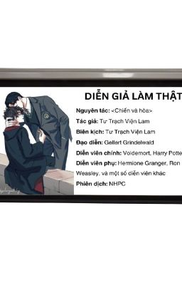 [HP/VH] Diễn Giả Làm Thật