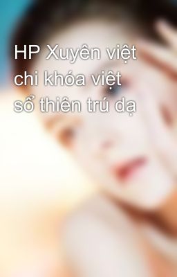 HP Xuyên việt chi khóa việt sổ thiên trú dạ