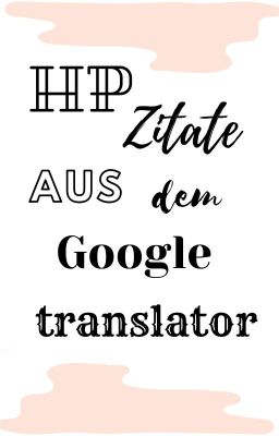 HP Zitate aus dem googletranslator