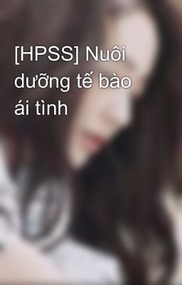 [HPSS] Nuôi dưỡng tế bào ái tình