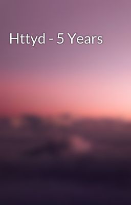 Httyd - 5 Years