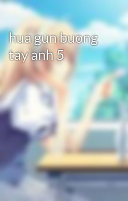 hua gun buong tay anh 5