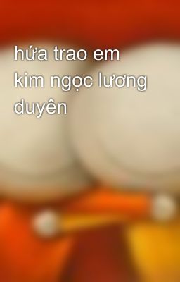 hứa trao em kim ngọc lương duyên