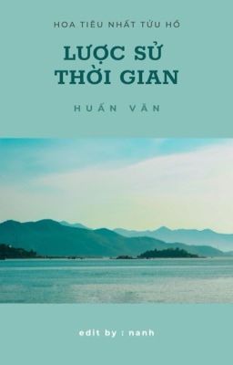 [Huấn Văn] [Edit] Lược Sử Thời Gian - Tuyển tập ngoại truyện của Hồ Ca