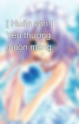 [ Huấn văn ] Yêu thương muộn màng