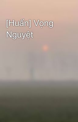 [Huấn] Vọng Nguyệt