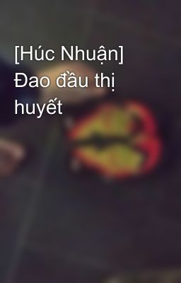 [Húc Nhuận] Đao đầu thị huyết